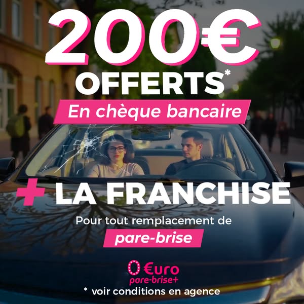 200€ offerts + la franchise pour tout remplacement de pare-brise